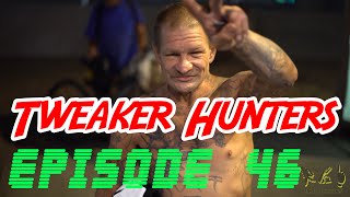 Tweaker Hunters  Episode 46 [upl. by Tertius]