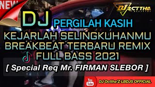 DJ PERGILAH KASIH KEJARLAH SELINGKUHANMU BREAKBEAT GALAU TERBARU 2021SPECIAL Req MRFIRMAN SLEBOR [upl. by Suh]