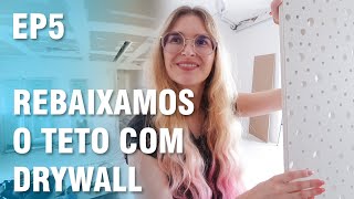 Rebaixamos o Teto com Drywall  Episódio 5  Smart AP [upl. by Beaudoin]