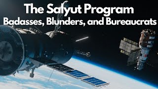 Badasses Blunders and Bureaucracy A History of the Salyut Program [upl. by Erund430]