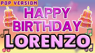 Happy Birthday LORENZO  POP Version 1  The Perfect Birthday Song for LORENZO [upl. by Ynnattirb]