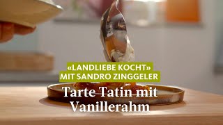 Tarte Tatin mit Vanillerahm «Landliebe kocht» mit Sandro Zinggeler [upl. by Ardnas]