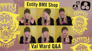 Val Ward QampA  Entity BMX Shop [upl. by Adrea]