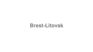 How to Pronounce quotBrestLitovskquot [upl. by Eerbua]