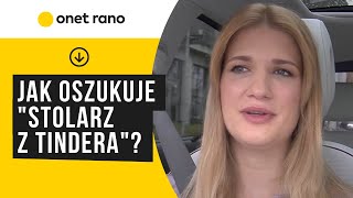 quotStolarz z Tinderaquot Ofiar polskiego oszusta są dziesiątki [upl. by Vergne]