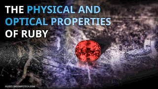 THE PHYSICAL AND OPTICAL PROPERTIES OF RUBY [upl. by Otsirc]