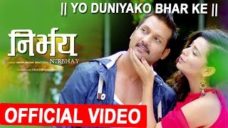 New Nepali Movie Song 2017  YO DUNIYAKO BHAR KE  NIRBHAY  FtNIKHIL UPRETINITA DHUNGANA [upl. by Nosmas]