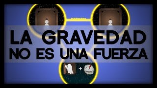 La Gravedad NO ES UNA FUERZA  El Principio de Equivalencia [upl. by Fai]