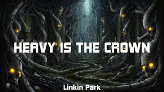 Linkin Park  Heavy Is The Crown Lyrics [upl. by Fedirko]