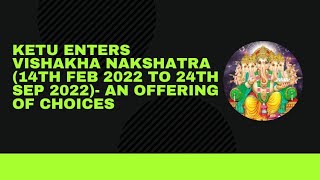 True node Ketu enters Vishakha nakshatra 14th Feb 2022 to 24th Sep 2022 [upl. by Bern]