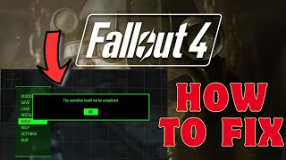 How To Fix quotThe operation could not be completedquot Error In Fallout 4 ON PCXboxPS4PS5 [upl. by Anerac]