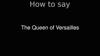 How to Pronounce correctly The Queen of Versailles Movie [upl. by Eirellav]