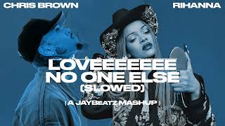 Chris Brown amp Rihanna  Loveeeeeee No One Else SLOWED A JAYBeatz Mashup [upl. by Marleen]