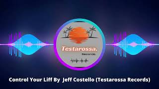 Control Your Liff By Jeff Costello Testarossa Records [upl. by Nahs378]