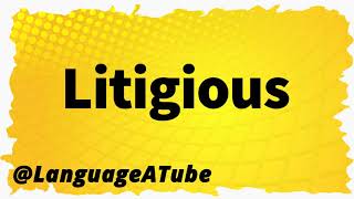 Litigious Pronunciation ⚡️ How To Pronounce Litigious [upl. by Backer587]