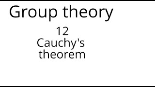 Group theory 12 Cauchys theorem [upl. by Inafets]