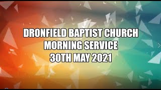 Dronfield Baptist Church  Morning Service  30th May 2021 [upl. by Nij]