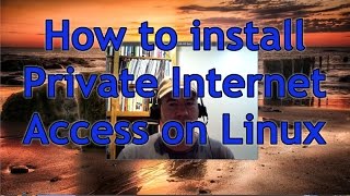 How to install Private Internet Access VPN on Linux [upl. by Marte]