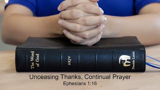 Unceasing Thanks Continual Prayer Ephesians 116 [upl. by Mitzie]