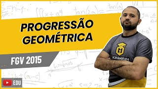 FGV 2015  PROGRESSÃO GEOMÉTRICA [upl. by Barcroft]