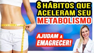 8 Hábitos Que Aceleram seu Metabolismo E AJUDAM A EMAGRECER [upl. by Ariom]