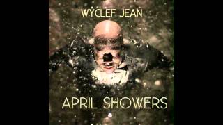 Wyclef Jean  Kick Knowledge  Wyclef April Showers [upl. by Kcirderfla]