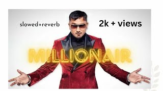 Millionaire Slowed  Reverb  Yo Yo Honey Singh  BARATO NATION [upl. by Ialohcin678]