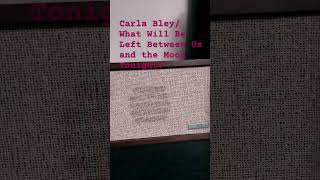 Carla Bley  What Will Be Left Between Us and the Moon Tonight carlabley [upl. by Niarb]