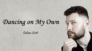 Calum Scott  Dancing on My Own Lyrics [upl. by Attennek]