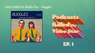 Video Killed the Radio Star  Buggles  Podcast Killed the Video Star  Ep1 [upl. by Keelby]