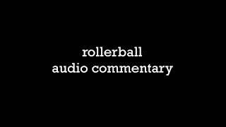 Rollerball Audio Commentary [upl. by Aibos]