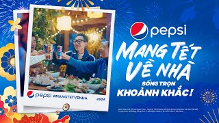 PEPSI MANG TẾT VỀ NHÀ  SỐNG TRỌN KHOẢNH KHẮC [upl. by Evita]