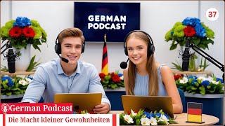 Deutsch lernen im Podcast 🇩🇪📚🎙  Die Macht kleiner Gewohnheiten  Teil 37  Geschichte amp Vokabeln [upl. by Meuser412]