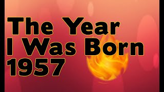 The Year I Was Born 1957 [upl. by Grannia]