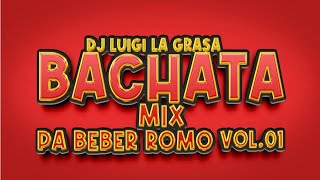 BACHATA MIX VOL1 PA BEBER ROMO 🇩🇴🥃 DJLUIGI LA GRASA ❌ [upl. by Armand]