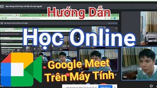 Hướng dẫn học online bằng Google Meet trên máy tính chi tiết [upl. by Enelyad372]