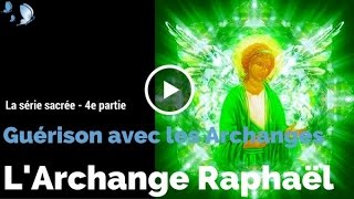 Texte voix et musique  4e partie  Méditation de lArchange Raphaël  GUÉRISON AVEC LES ARCHANGES [upl. by Ahasuerus262]