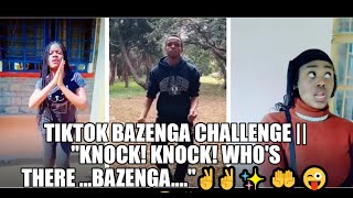 BAZENGA TIKTOK CHALLENGE  quotKNOCK KNOCK WHOS THEREBAZENGA💛🧡😁👌🤸‍♀️✌✌ [upl. by Gamin]