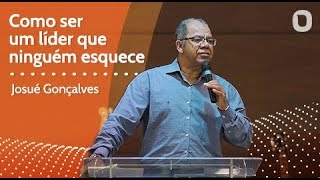 COMO SER UM LÍDER QUE NINGUÉM ESQUECE  Josué Gonçalves [upl. by Frederique953]