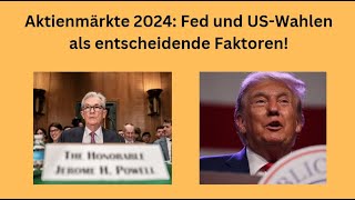 Aktienmärkte 2024 Fed und USWahlen als entscheidende Faktoren Videoausblick [upl. by Morey]