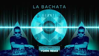 La Bachata EDM Bounce Remix 🎧 Derkommissar ✘ Yonni Remix ManuelTurizoMTZ [upl. by Delinda]