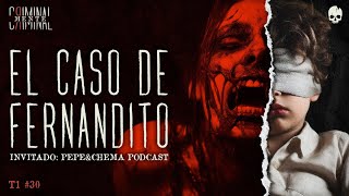 EL CASO DE FERNANDITO  Invitado pepeychemapodcast  T1 E30 [upl. by Aggarwal115]