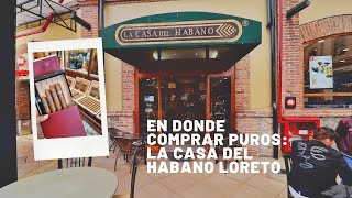 En donde comprar puros La Casa Del Habano Loreto  LP4 Cigar Club [upl. by Aylad]