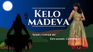 Kelo maadeva  lyrical video  song cover by Diyanshu Gowda L  lord shiva  Mahadev [upl. by Crispen292]