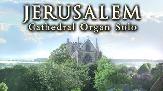 JERUSALEM AND DID THOSE FEET  CATHEDRAL ORGAN SOLO  JONATHAN SCOTT [upl. by Yeruoc]