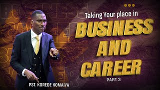 TAKING YOUR PLACE IN BUSINESS AND CAREER PT 3  PST KOREDE KOMAIYA [upl. by Darraj]