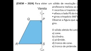 ENEM – 2024 Para obter um sólido de revolução rotação de 360° em torno de um eixo fixo uma [upl. by Notreve]