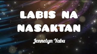 LABIS NA NASAKTAN  Jennelyn Yabu Music Lyrics [upl. by Avraham526]