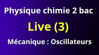 Live 3  physique chimie 2 bac PC SM  mécanique oscillateurs [upl. by Roban167]