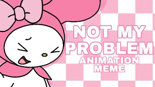 Not my problem  My Melody animation meme [upl. by Starinsky]